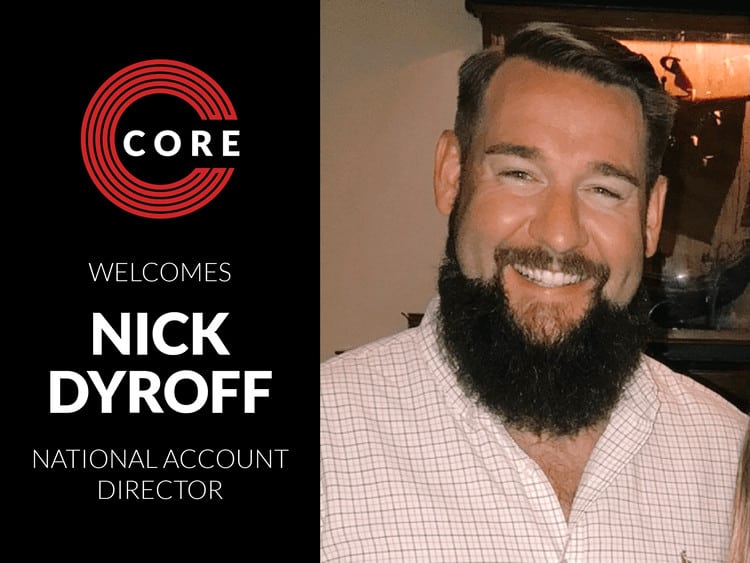 Nick Dyroff Joins CORE Group as National Account Director