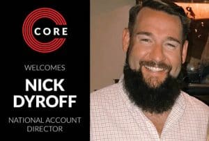 Nick Dyroff Joins CORE Group as National Account Director